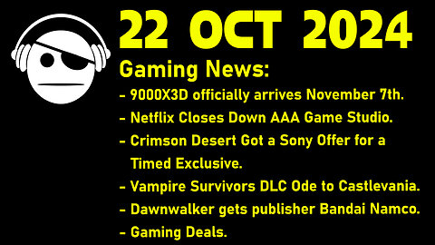 Gaming News | 9000 X3D | Netflix Studio | Crimson Desert | Rebel Wolves | Deals | 22 OCT 2024