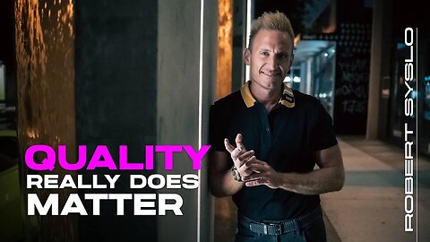 Quality Really Does Matter - Robert Syslo Jr