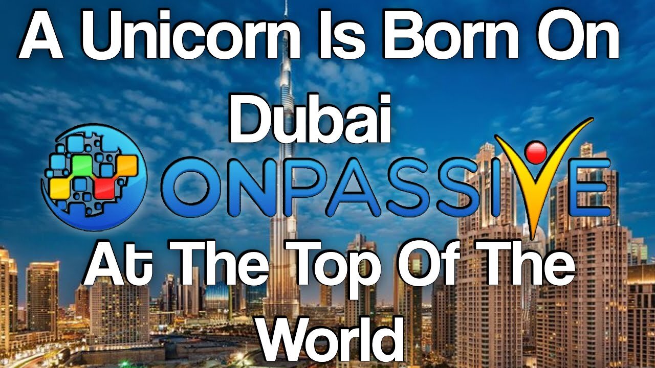 ONPASSIVE - UNICORN IS BORN - AT THE TOP ( BURJ KHALIFA, DUBAI )