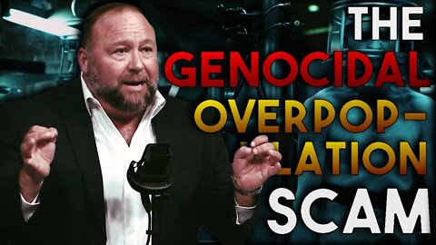 Alex Jones: The Genocidal Overpopulation Scam - 8/2/22