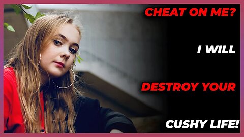 Cheat on me? I Will DESTROY Your Cushy Life! (Reddit Cheating)