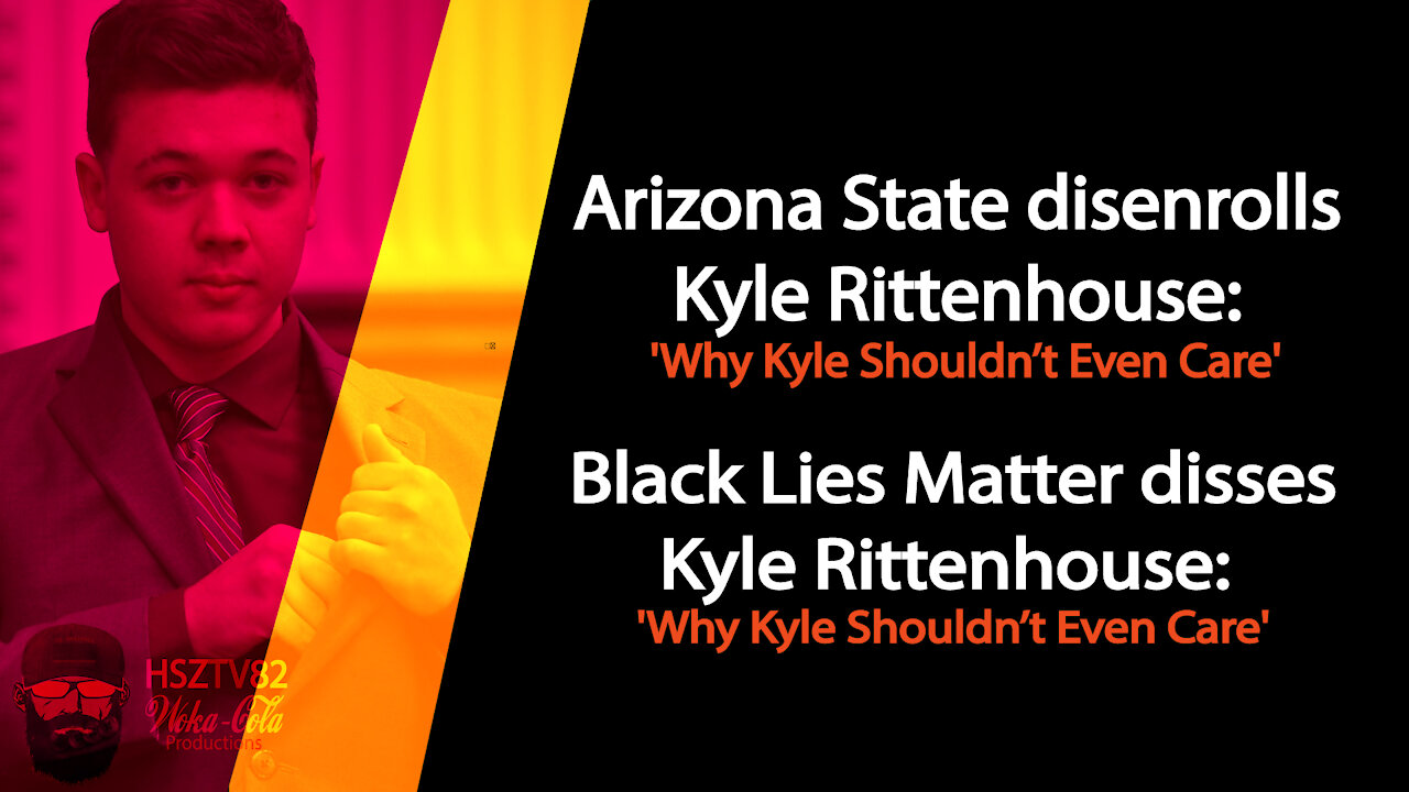 ASU DISENROLLS KYLE RITTENHOUSE AND BLACK LIES MATTER TELLS KYLE WE DONT NEED YOU, F*CK OFF!