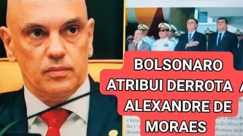 Jair bolsonaro vai entrar numa fria ao atribui derrota a Alexandre de Moraes