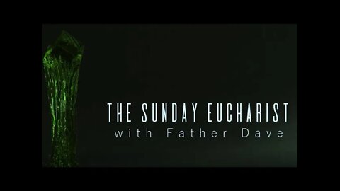 The Sunday Eucharist with Father Dave - February 13th, 2022