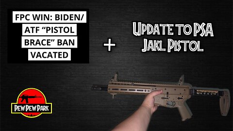 FPC Win: Biden/ATF "Pistol Brace" Ban Vacated + Update to PSA Jakl Pistol
