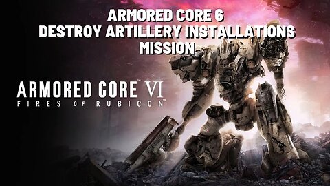 ARMORED CORE VI FIRES OF RUBICON Destroy Artillery Mission