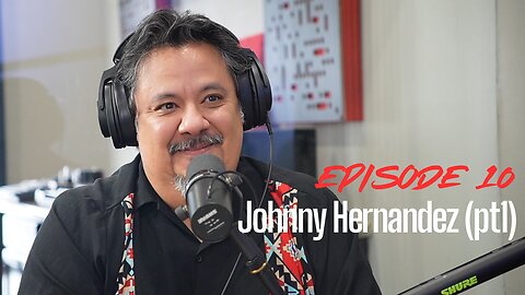 Episode 10 - Johnny Hernandez (pt1)