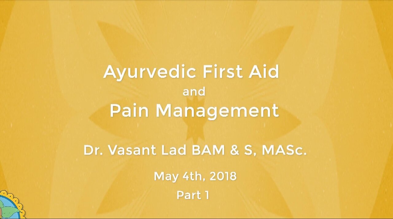 Dr. Vasant Lad: Ayurvedic First Aid And Pain Management, Part 1