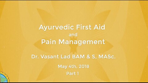 Dr. Vasant Lad: Ayurvedic First Aid And Pain Management, Part 1