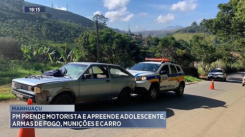 Manhuaçu: PM Prende Motorista e Apreende Adolescente, Armas de Fogo, Munições e Carro.