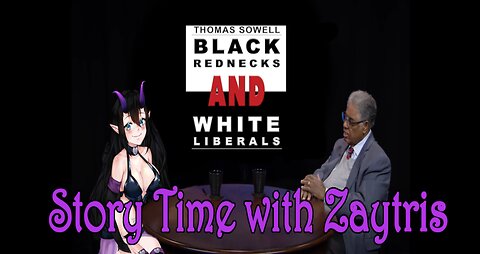 Story Time with Zay! [Black Rednecks and White Liberals by Thomas Sowell] PT1