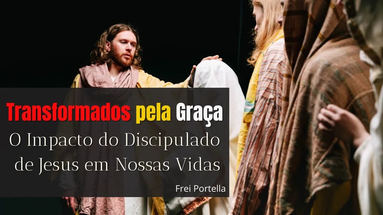 Transformados pela Graça O Impacto do Discipulado de Jesus em Nossas Vidas