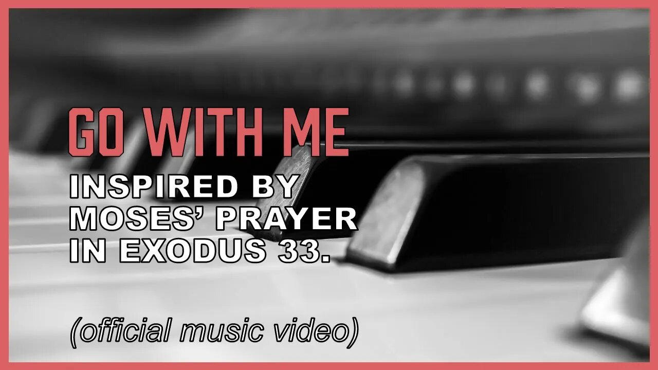 "Go With Me" Based on Moses' prayer in Exodus 33 (music)