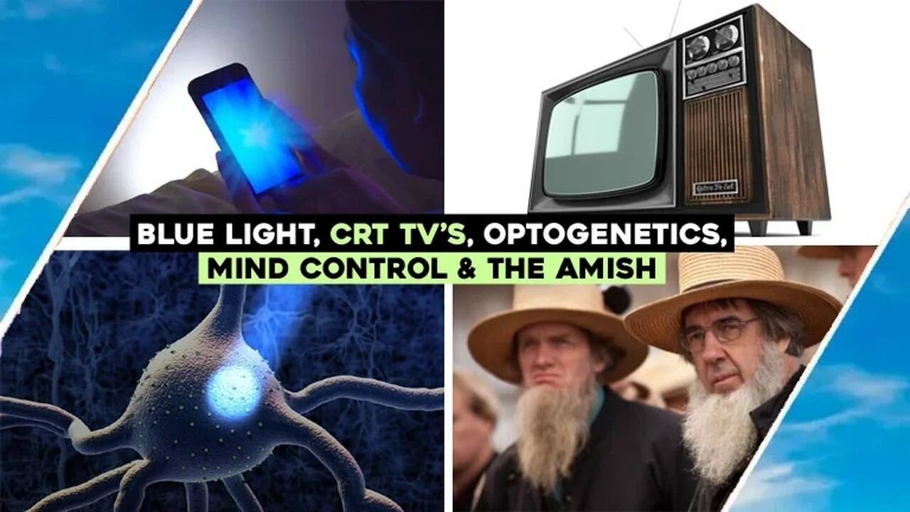 Blue Light, Mind Control, CRT Tv's, The Amish & Optogenetics