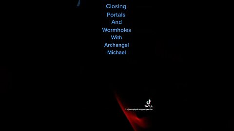 Closing Portals and Wormholes with Archangel Michael