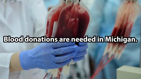 Blood donations are needed in Michigan.