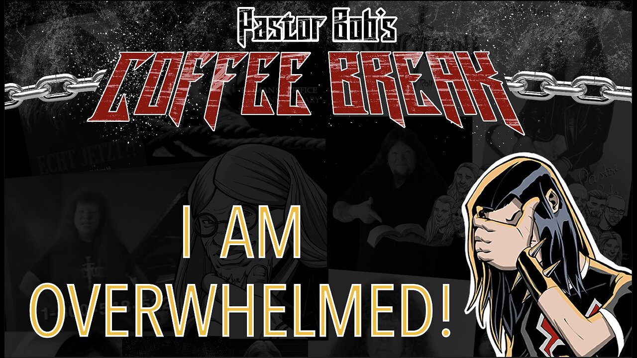 I AM OVERWHELMED! / Pastor Bob's Coffee Break