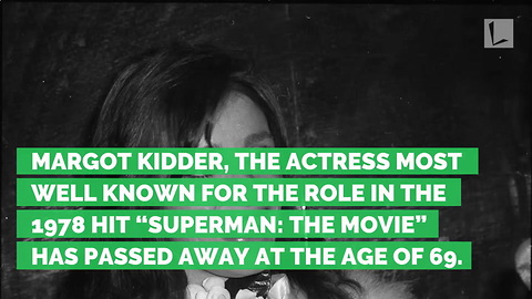 Margot Kidder Revealed Her True Feelings for ‘Superman’ Decade Before Her Death