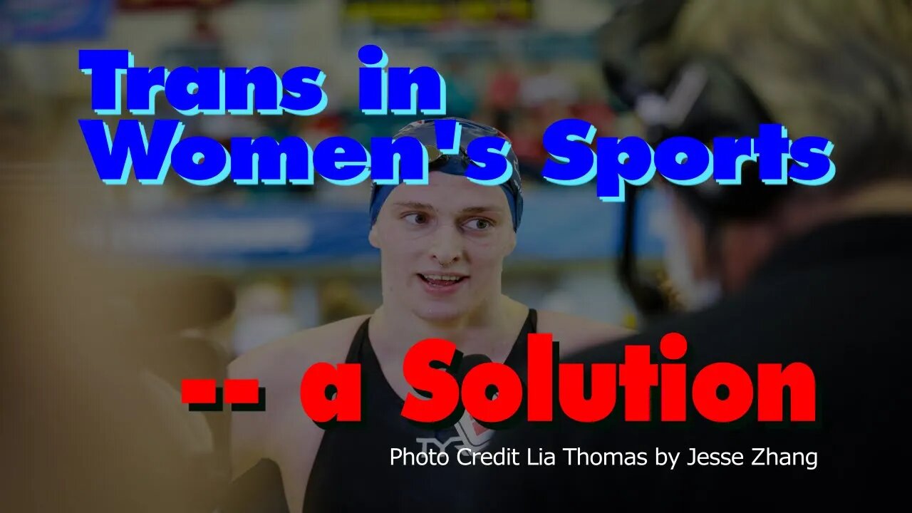 Trans in Women's Sports --- a Solution? [Politics & Lifestyle]