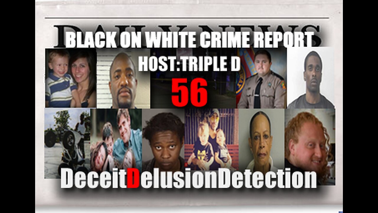 (EP56) BLACK ON WHITE CRIME REPORT WITH TRIPLE D-DECEITDELUSIONDETECTION