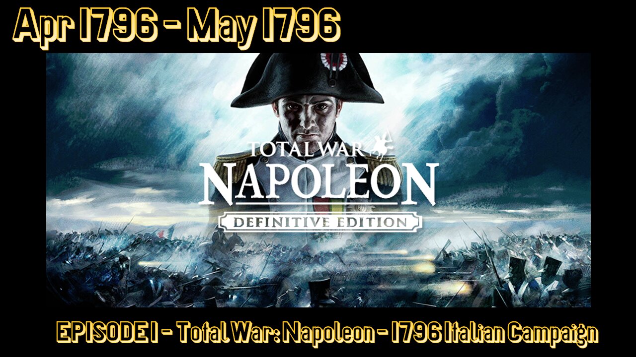 EPISODE 1 - Total War - Napoleon - 1796 Italian Campaign - April 1796 - May 1796