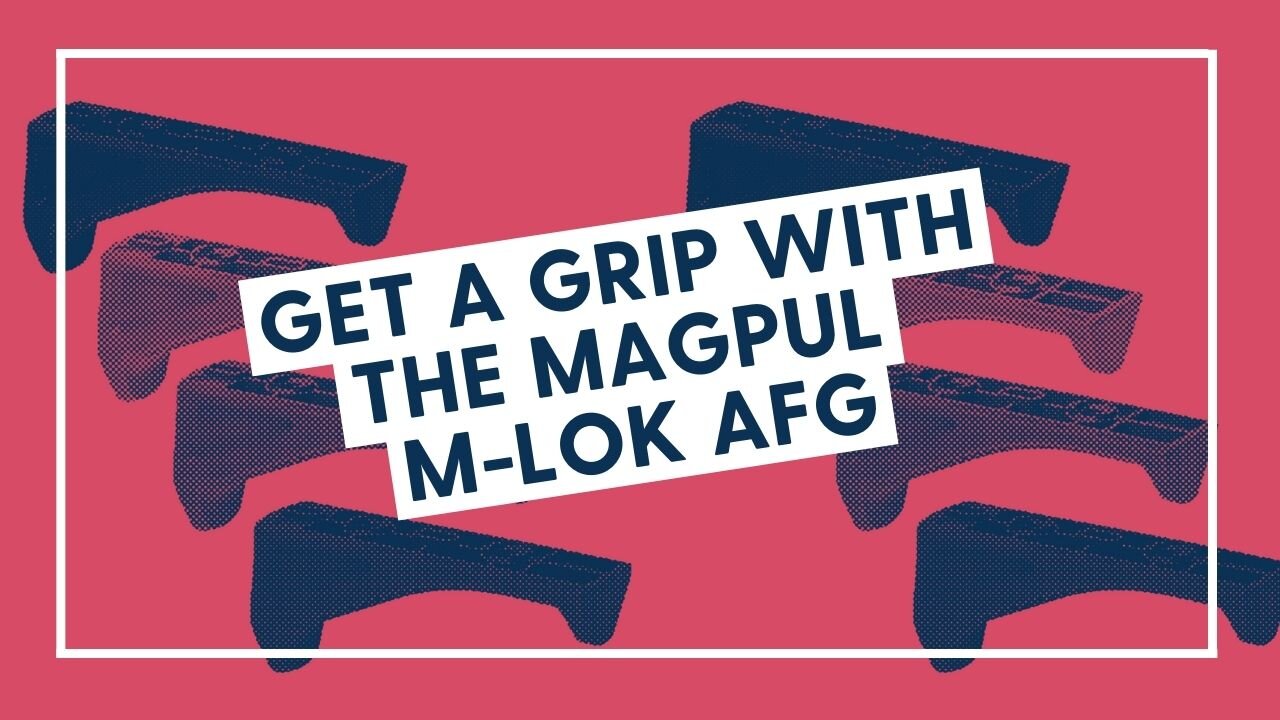 Get a Grip with the Magpul M-LOK AFG