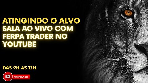 ATINGINDO O ALVO - SALA AO VIVO COM FERPA TRADER - 14/07/2023 #7