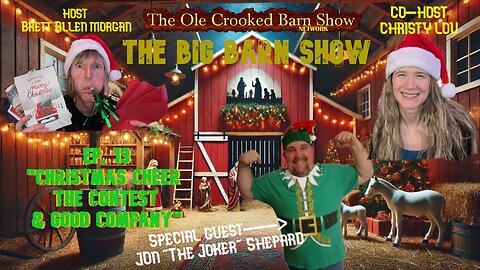 “The BIG Barn Show” Ep 13 “Christmas Cheer, The Contest & Good Company