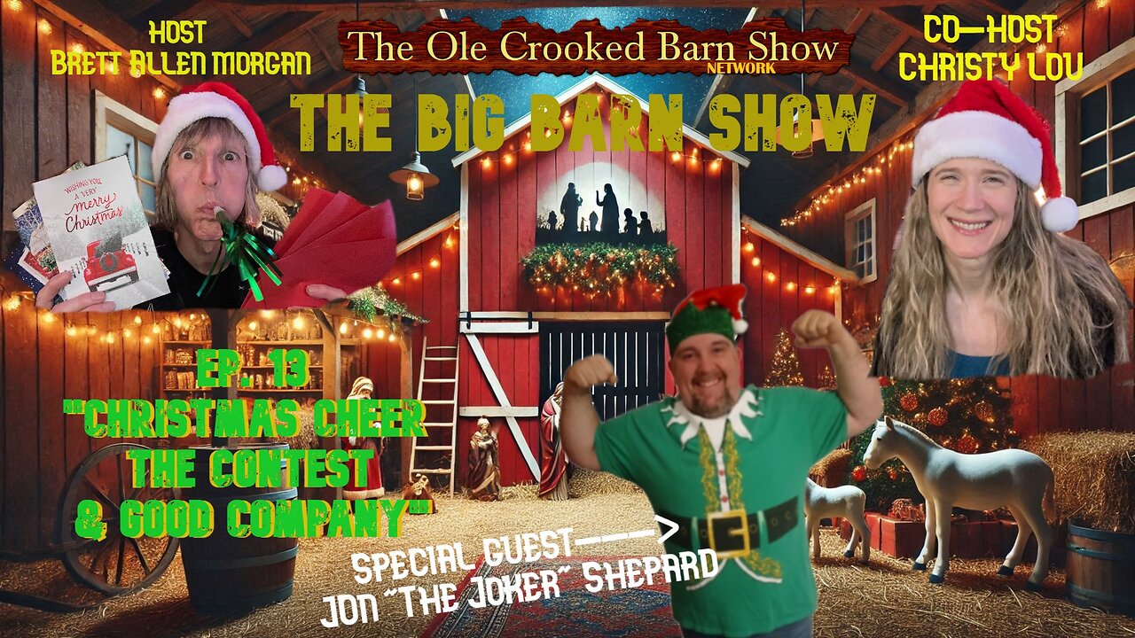 “The BIG Barn Show” Ep 13 “Christmas Cheer, The Contest & Good Company