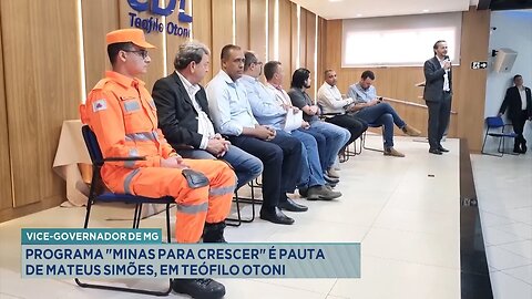 Vice-Governador de MG: Programa "Minas para Crescer" é Pauta de Mateus Simões, em Teófilo Otoni.