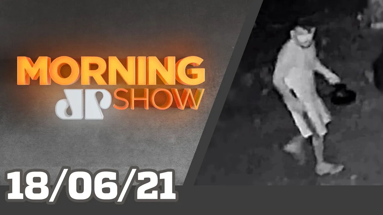 CAÇA AO 'SERIAL KILLER' - MORNING SHOW - 18/06/21