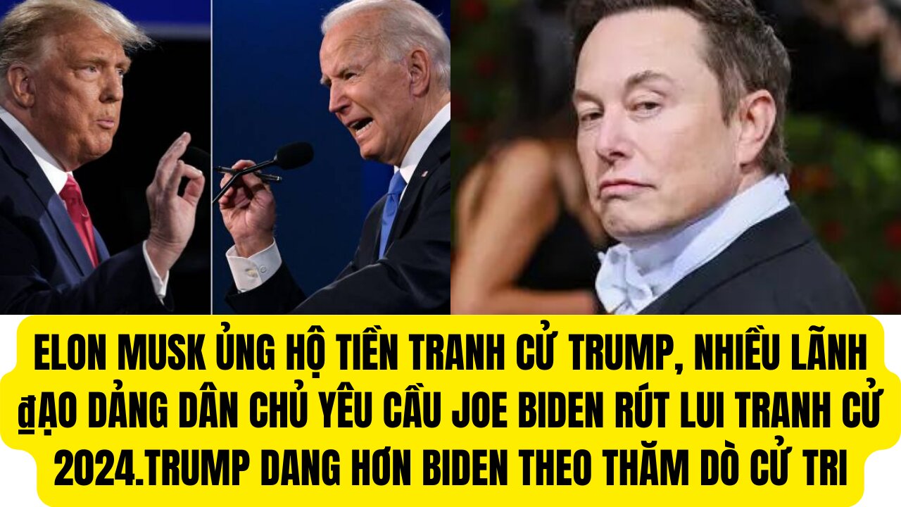 Tin 13/7/24 Elon Musk Ủng HộTrump, Joe Biden ₫ang Bị ₫ảng Dân ChủYêu Cầu Rút Lui Tranh Cử 24