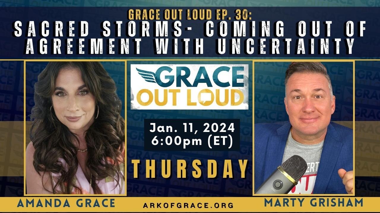 Grace Out Loud Ep. 30: Sacred Storms- Coming out of Agreement with Uncertainty