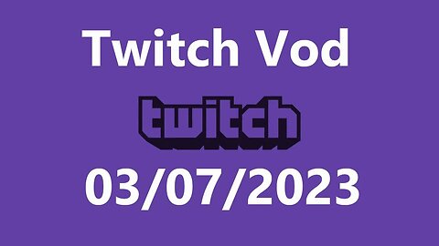 Twitch Vod 03072023