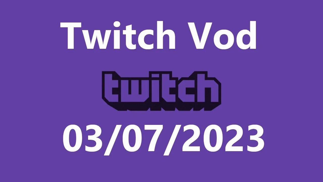 Twitch Vod 03072023