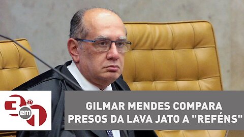 Ministro do STF Gilmar Mendes compara presos da Lava Jato a "reféns"