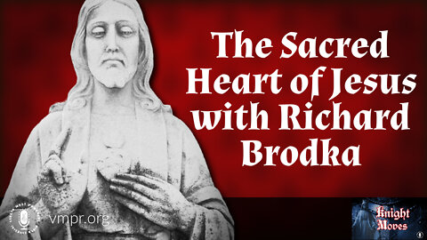 29 Jun 22, Knight Moves: The Sacred Heart of Jesus with Richard Brodka