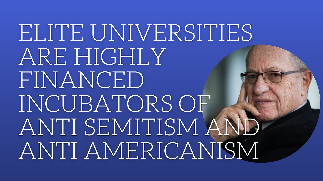 Elite universities are highly financed incubators of anti semitism and anti americanism