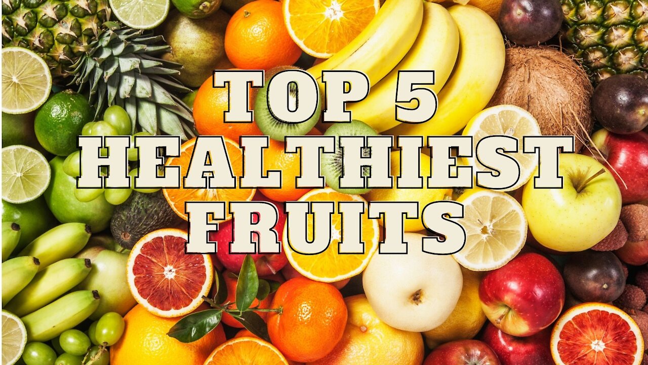 Top 5 healthiest fruits