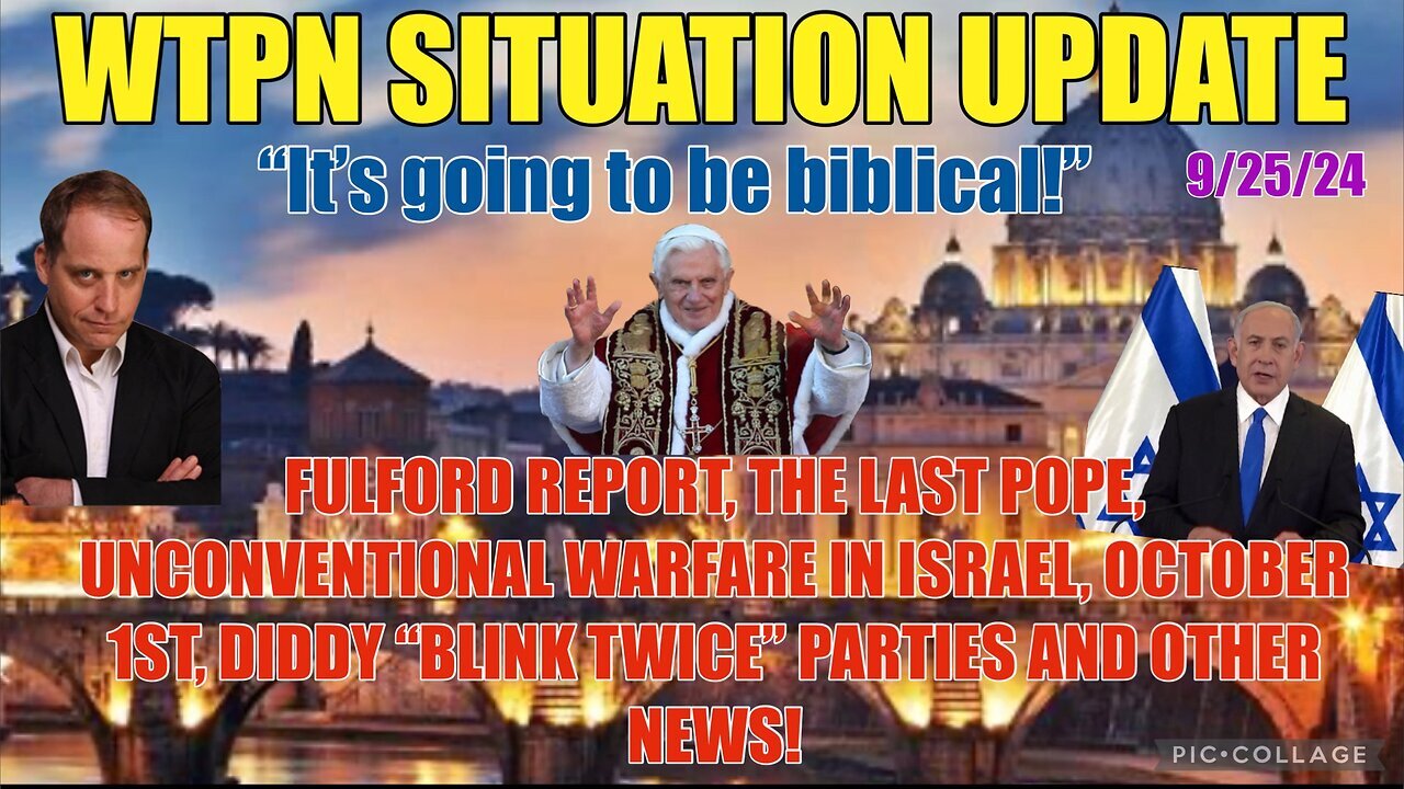 SITUATION: “FULFORD REPORT, DIDDY, BANKRUPT CATHOLIC CH., ISRAEL WAR” - 9/25/24