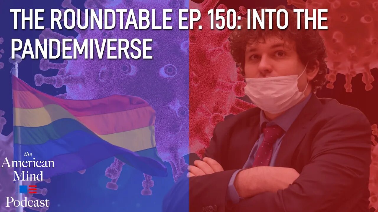 Into the Pandemiverse | The Roundtable Ep. 150 by The American Mind