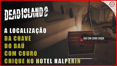 Dead Island 2, A localização da chave do baú com couro chique no Hotel Halperin | Super-Dica