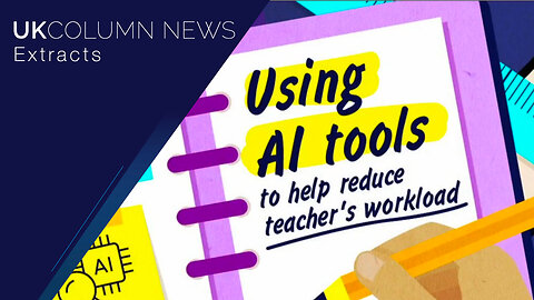 Education on AI, With AI or For AI - UK Column News