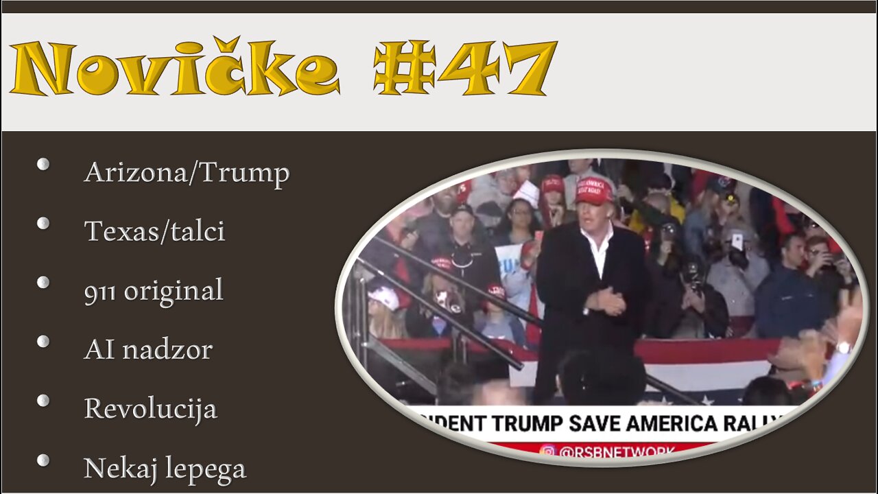 Novičke - številka 47: ARIZONA/TRUMP, TEXAS/TALCI, 911 ORIGINAL, AI NADZOR, REVOLUCIJA, NEKAJ LEPEGA