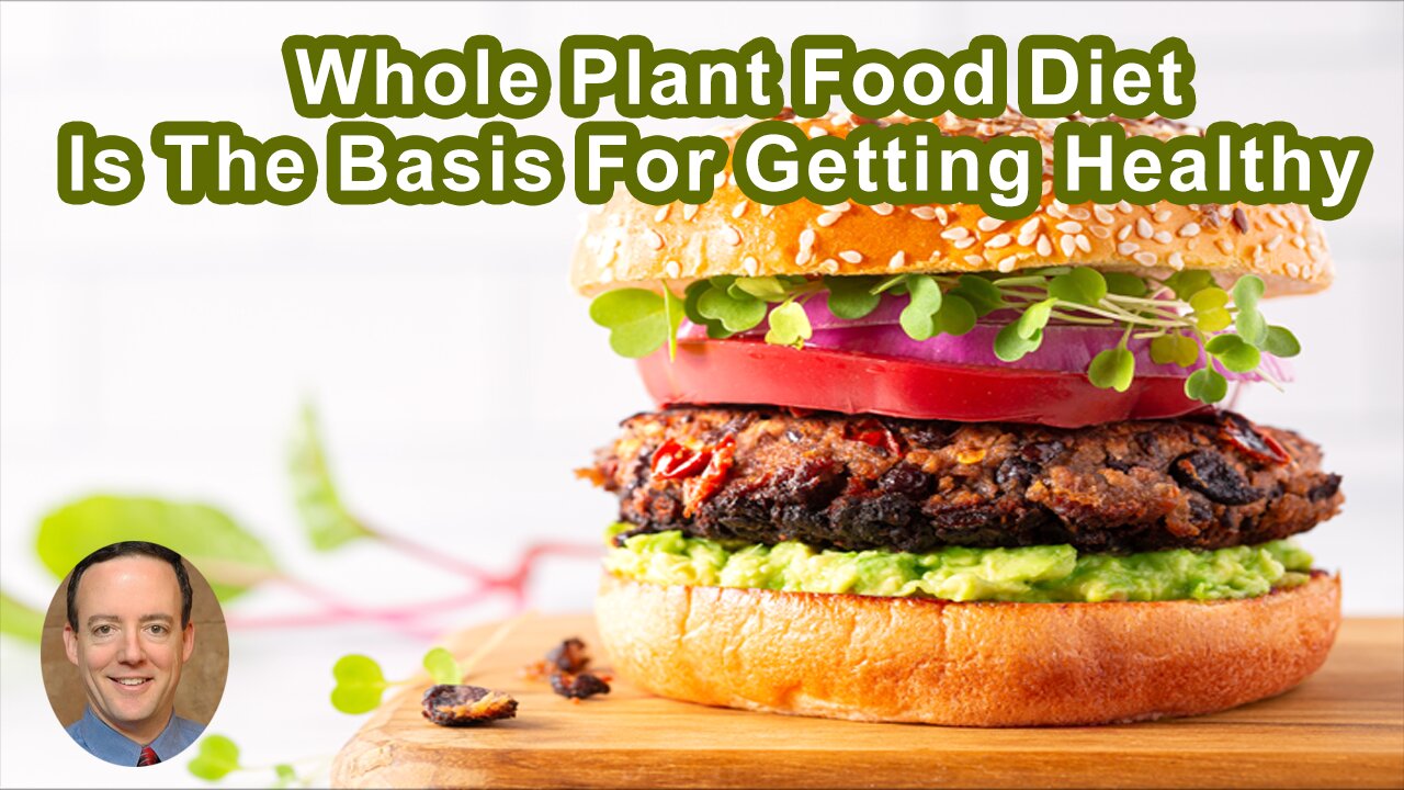 A Whole Plant Food Diet Is The Basis For Getting Healthy