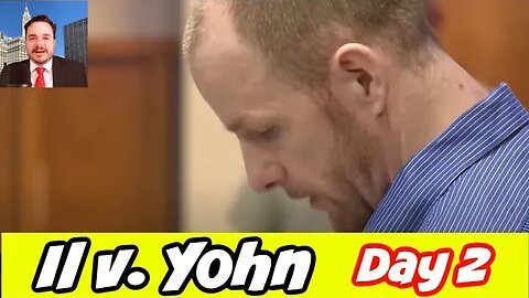 IL v. Yohn Day 2