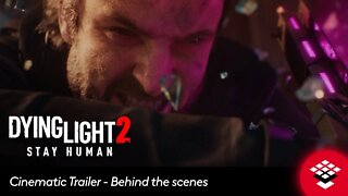 Dying Light 2 Stay Human Cinematic Trailer - Behind The Scenes