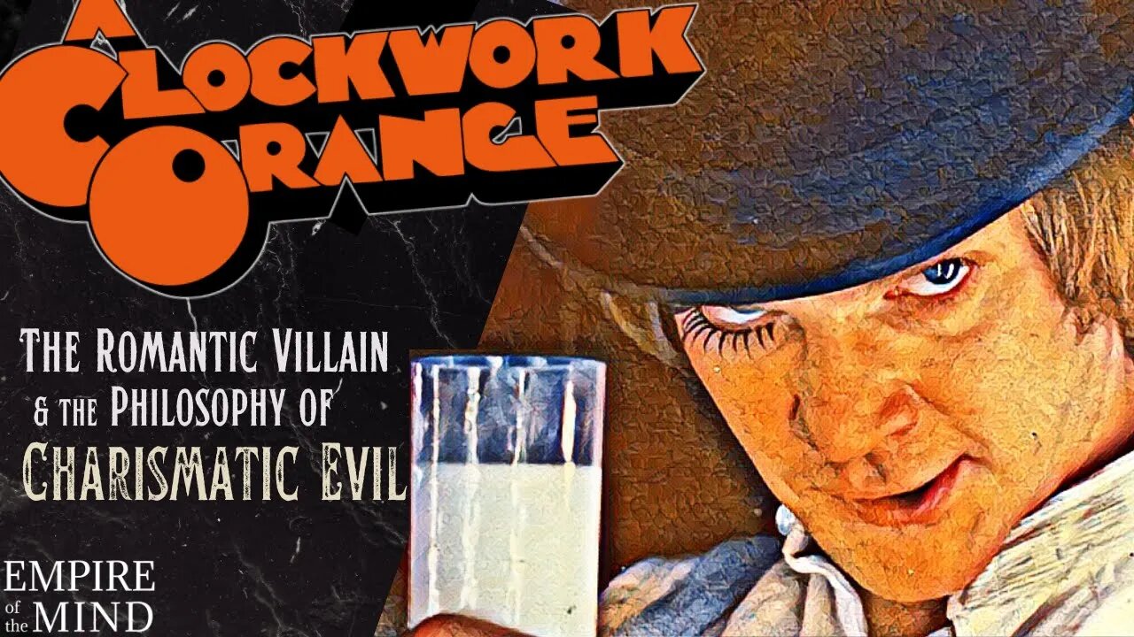 A CLOCKWORK ORANGE & the ROMANTIC VILLAIN | How EVIL Characters Become CHARISMATIC