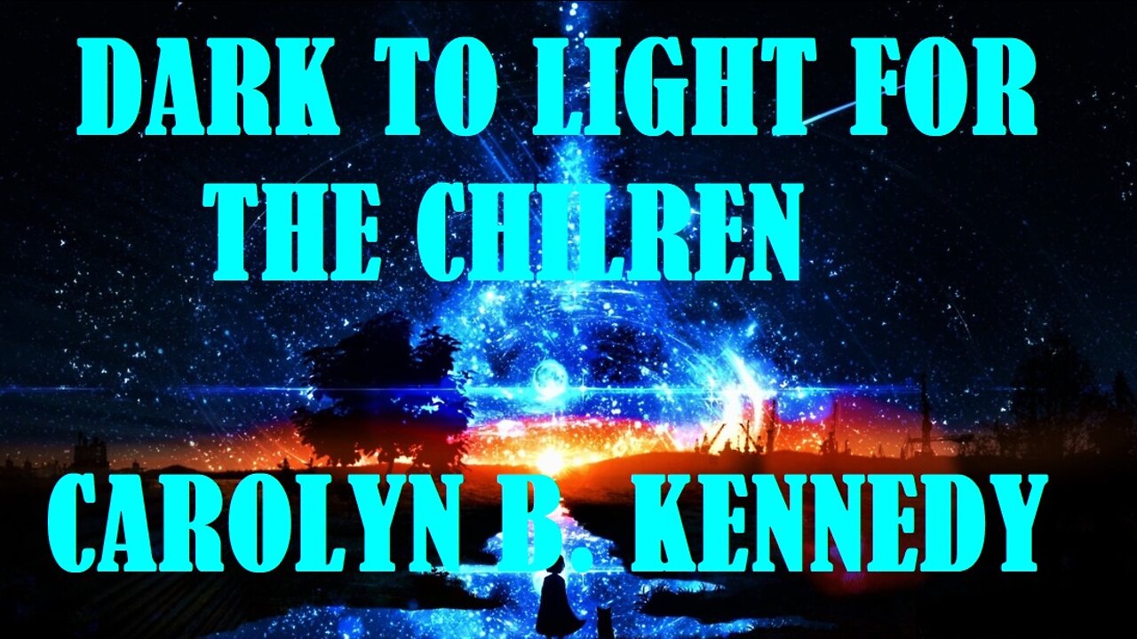 DARK TO LIGHT FOR THE CHILDREN CAROLYN B. KENNEDY