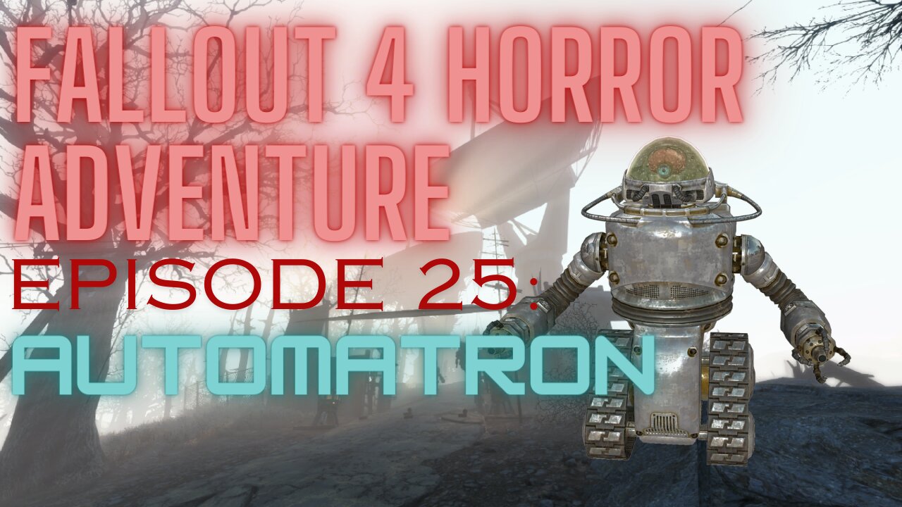 FALLOUT 4 HORROR ADVENTURE Episode 25: Automatron